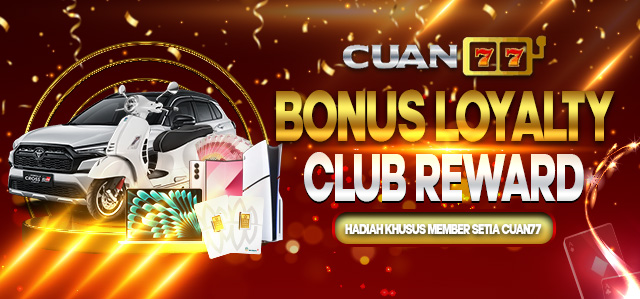 CUAN77 LOYALTY CLUB REWARD