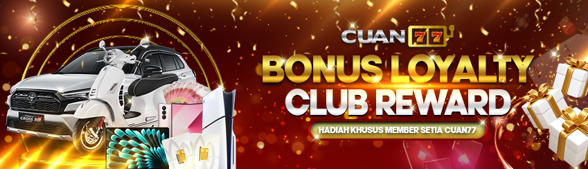 CUAN77 LOYALTY CLUB REWARD